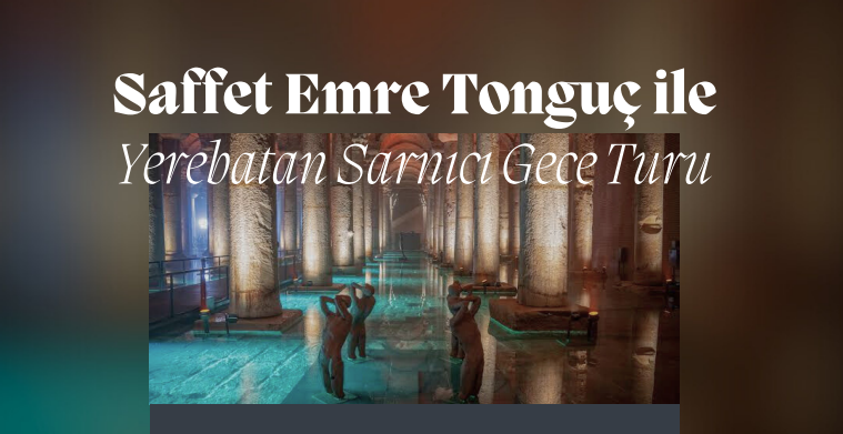 SAFFET EMRE TONGUÇ İLE YEREBATAN SARNICI TURLARI